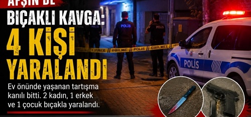 Afşin’de bıçaklı kavga: 4 yaralı
