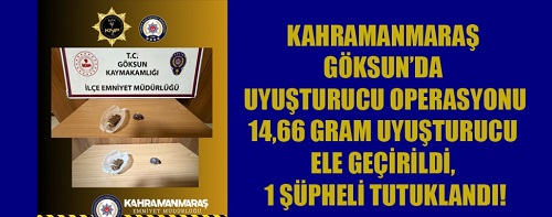 Kahramanmaraş’ın Göksun ilçesinde polis ekiplerinin uyuşturucu madde ticaretine yönelik gerçekleştirdiği